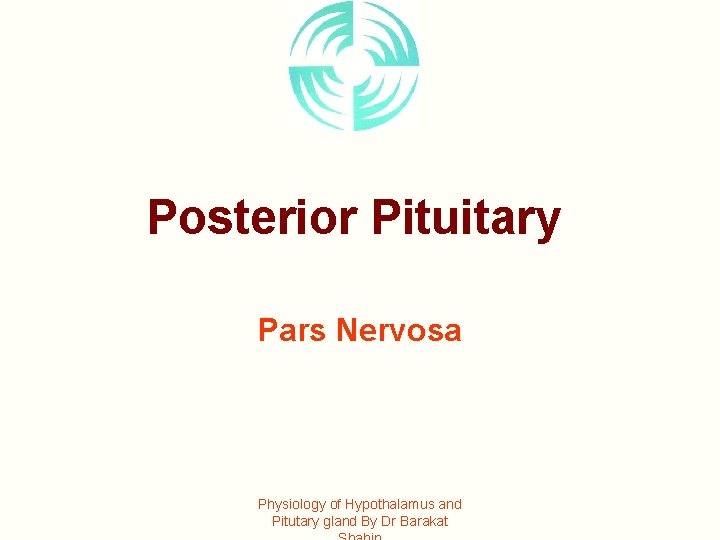 Posterior Pituitary Pars Nervosa Physiology of Hypothalamus and Pitutary gland By Dr Barakat 