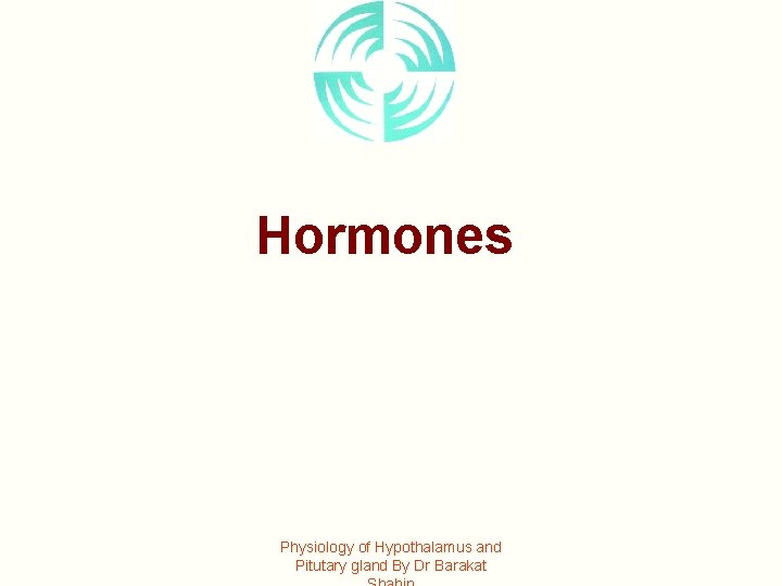 Hormones Physiology of Hypothalamus and Pitutary gland By Dr Barakat 
