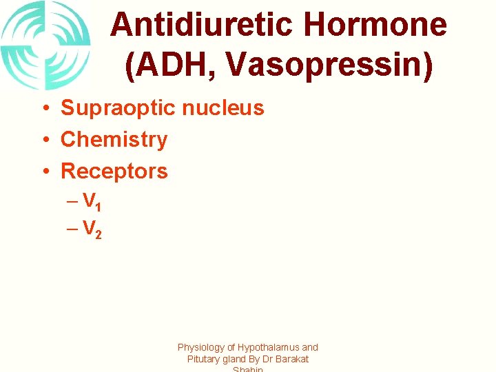 Antidiuretic Hormone (ADH, Vasopressin) • Supraoptic nucleus • Chemistry • Receptors – V 1