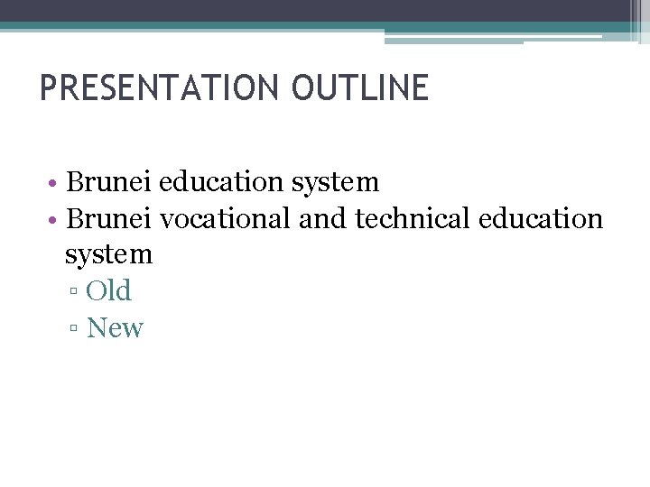 PRESENTATION OUTLINE • Brunei education system • Brunei vocational and technical education system ▫