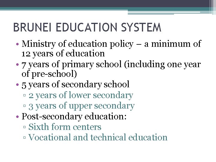 BRUNEI EDUCATION SYSTEM • Ministry of education policy – a minimum of 12 years