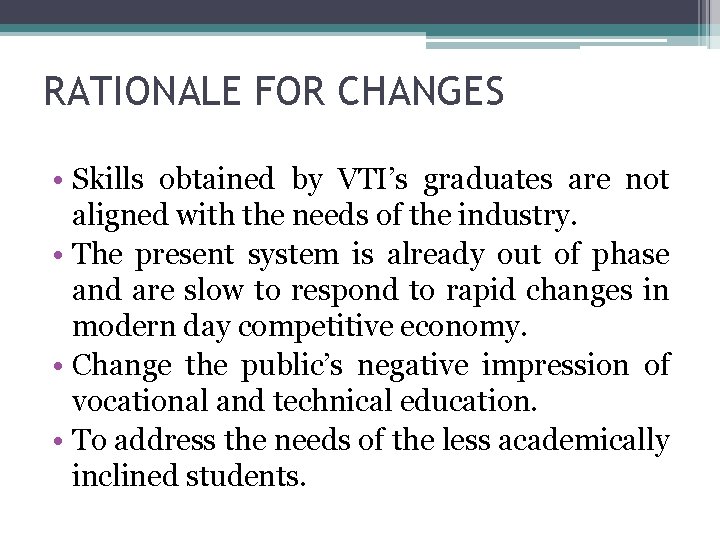 RATIONALE FOR CHANGES • Skills obtained by VTI’s graduates are not aligned with the