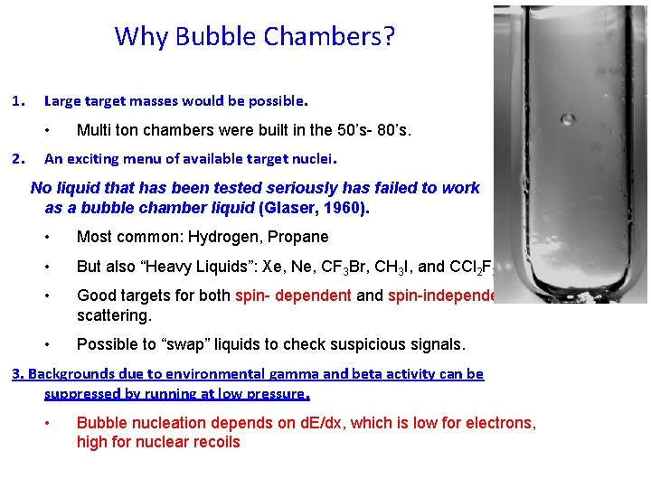 Why Bubble Chambers? 1. Large target masses would be possible. • 2. Multi ton