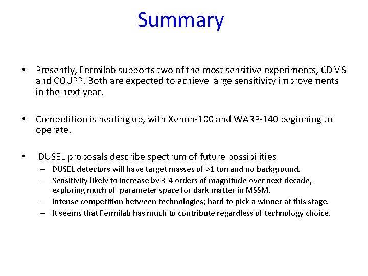 Summary • Presently, Fermilab supports two of the most sensitive experiments, CDMS and COUPP.