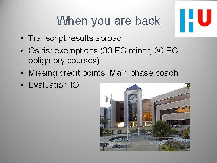 When you are back • Transcript results abroad • Osiris: exemptions (30 EC minor,