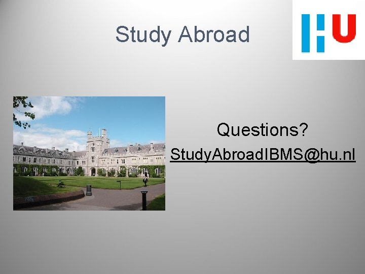 Study Abroad Questions? Study. Abroad. IBMS@hu. nl 