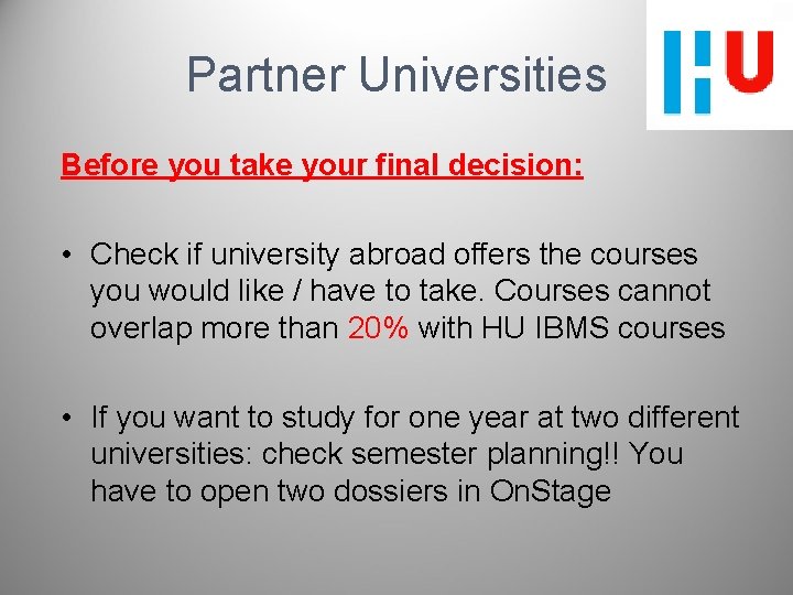 Partner Universities Before you take your final decision: • Check if university abroad offers