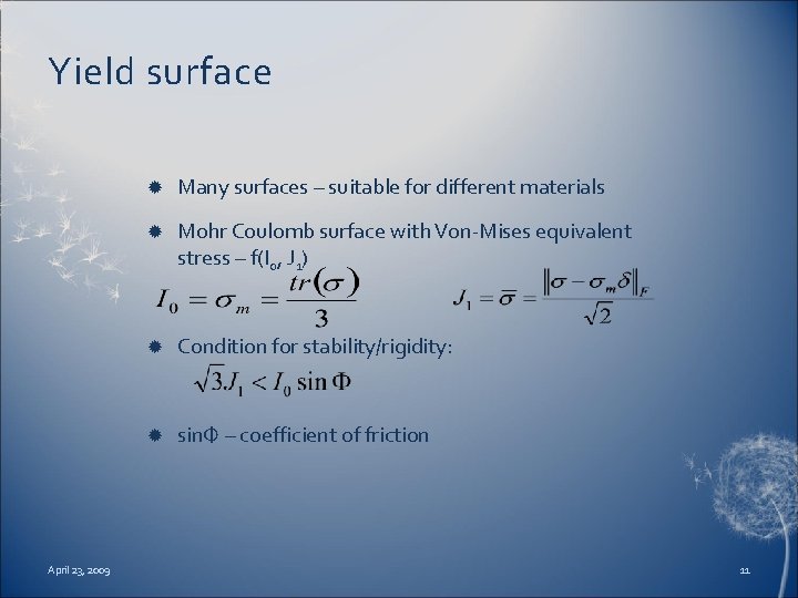 Yield surface April 23, 2009 Many surfaces – suitable for different materials Mohr Coulomb
