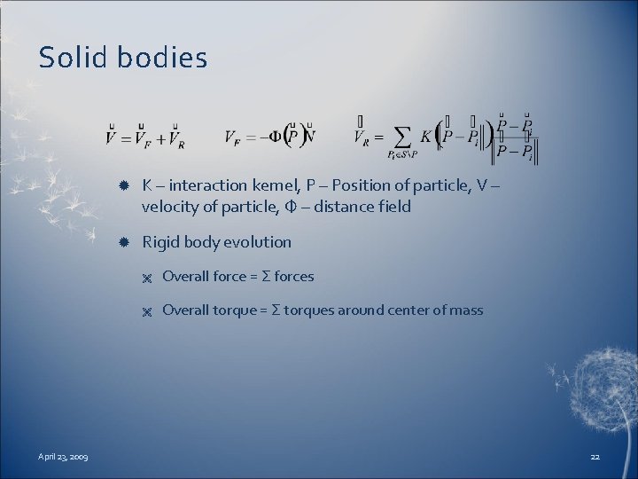 Solid bodies April 23, 2009 K – interaction kernel, P – Position of particle,