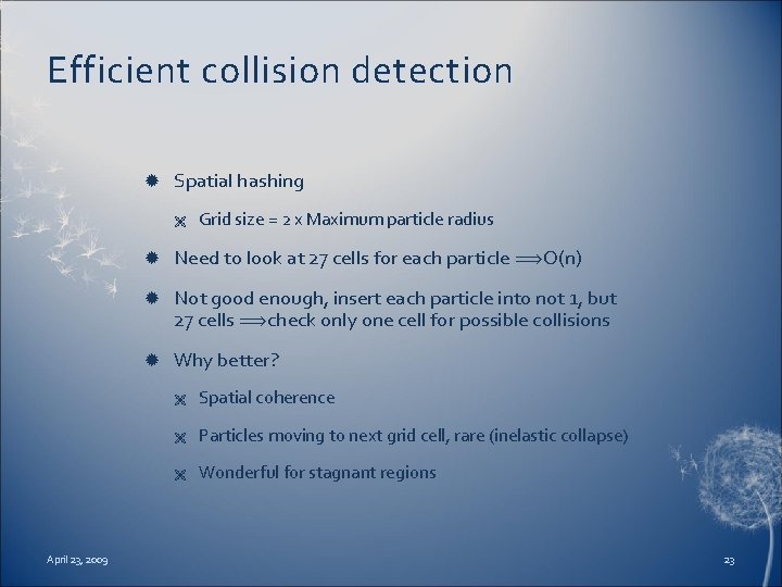 Efficient collision detection Spatial hashing Ë April 23, 2009 Grid size = 2 x