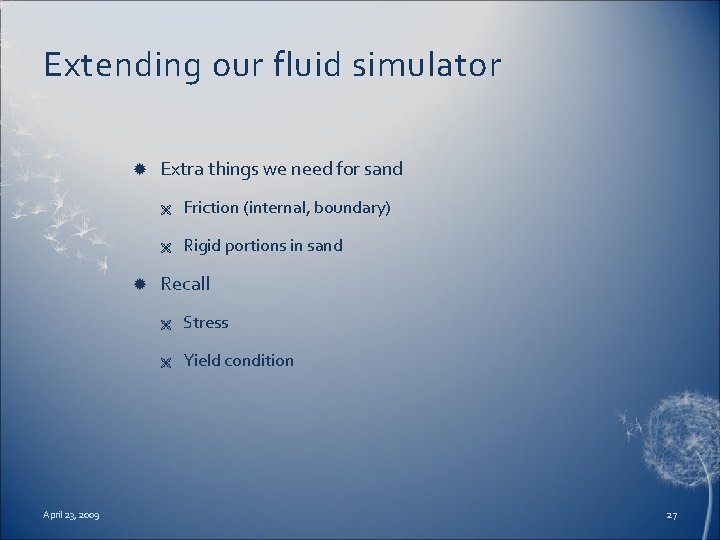 Extending our fluid simulator April 23, 2009 Extra things we need for sand Ë