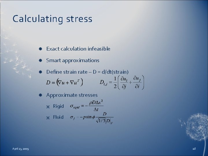 Calculating stress April 23, 2009 Exact calculation infeasible Smart approximations Define strain rate –