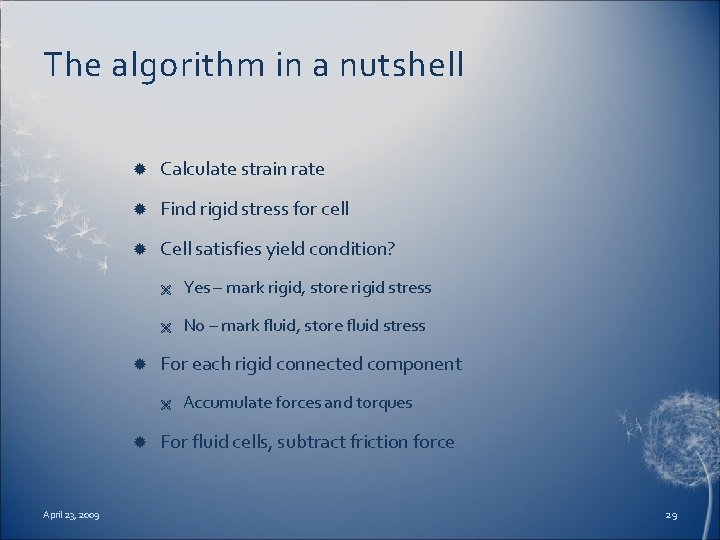 The algorithm in a nutshell Calculate strain rate Find rigid stress for cell Cell