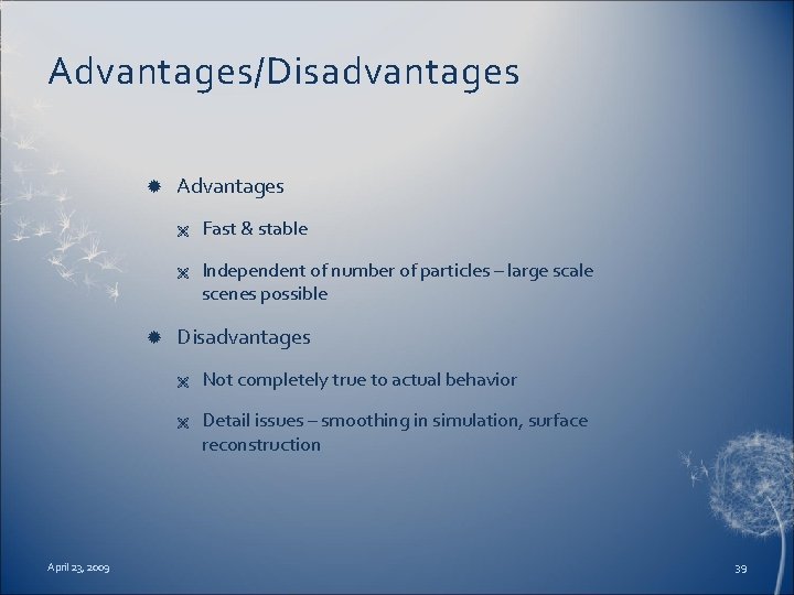 Advantages/Disadvantages Advantages Ë Ë Independent of number of particles – large scale scenes possible
