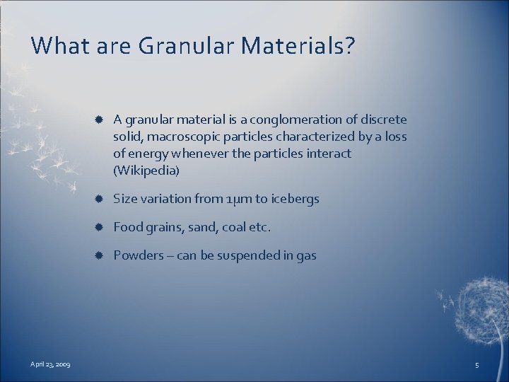 What are Granular Materials? April 23, 2009 A granular material is a conglomeration of