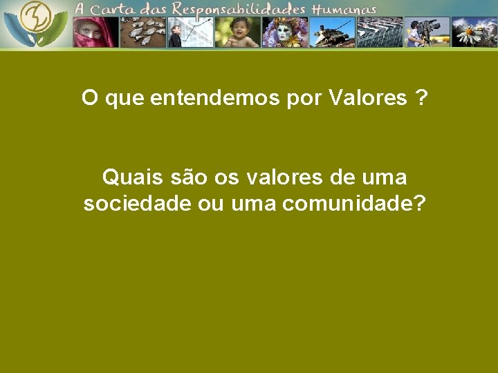 Valores e Responsabilidades O que entendemos por Valores