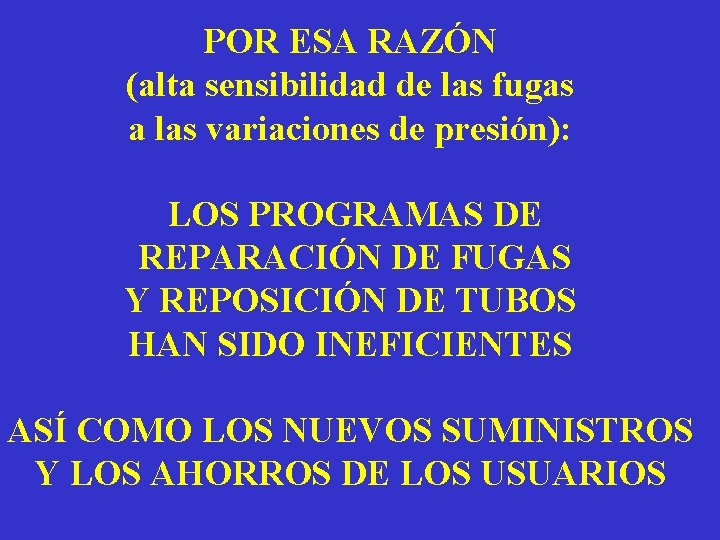 POR ESA RAZÓN (alta sensibilidad de las fugas a las variaciones de presión): LOS