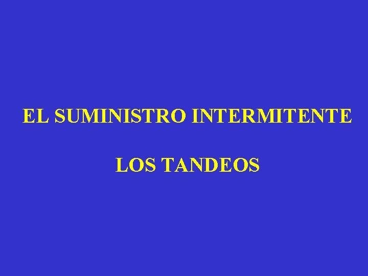 EL SUMINISTRO INTERMITENTE LOS TANDEOS 