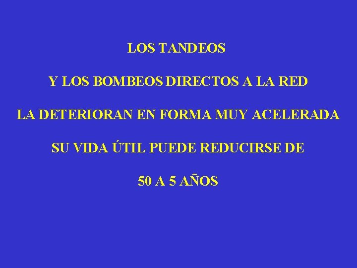 LOS TANDEOS Y LOS BOMBEOS DIRECTOS A LA RED LA DETERIORAN EN FORMA MUY