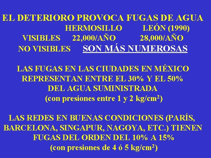 EL DETERIORO PROVOCA FUGAS DE AGUA HERMOSILLO LEÓN (1990) VISIBLES 22, 000/AÑO 28, 000/AÑO