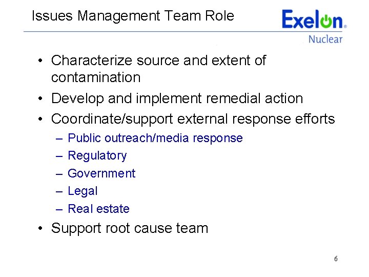 Issues Management Team Role • Characterize source and extent of contamination • Develop and