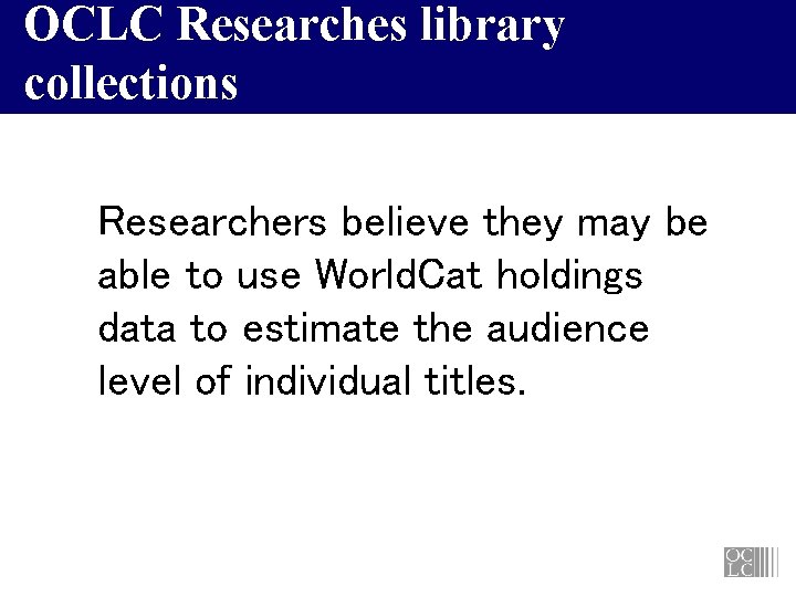 OCLC Researches library collections Researchers believe they may be able to use World. Cat