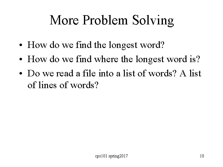 More Problem Solving • How do we find the longest word? • How do