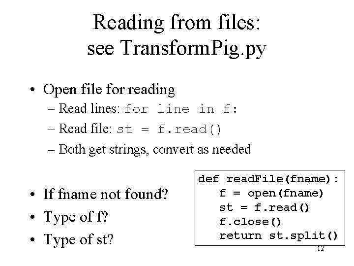 Reading from files: see Transform. Pig. py • Open file for reading – Read