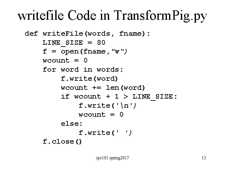 writefile Code in Transform. Pig. py def write. File(words, fname): LINE_SIZE = 80 f