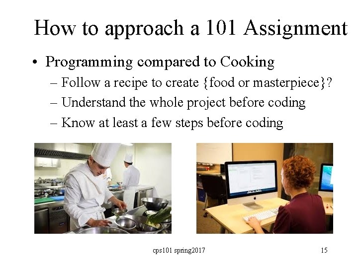 How to approach a 101 Assignment • Programming compared to Cooking – Follow a