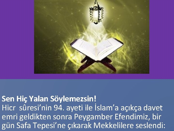 Sen Hiç Yalan Söylemezsin! Hicr sûresi’nin 94. ayeti ile İslam’a açıkça davet emri geldikten