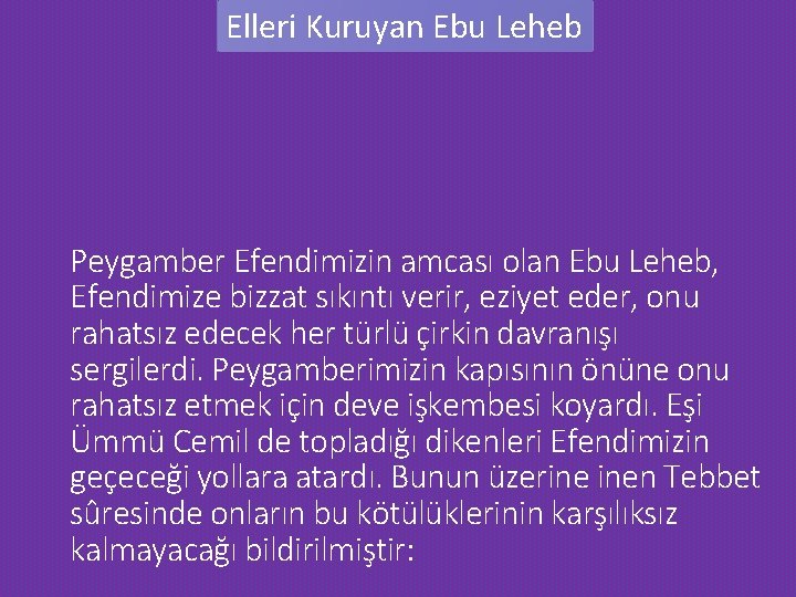 Elleri Kuruyan Ebu Leheb Peygamber Efendimizin amcası olan Ebu Leheb, Efendimize bizzat sıkıntı verir,