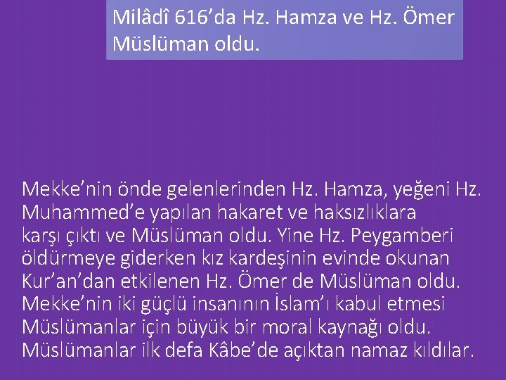 Milâdî 616’da Hz. Hamza ve Hz. Ömer Müslüman oldu. Mekke’nin önde gelenlerinden Hz. Hamza,