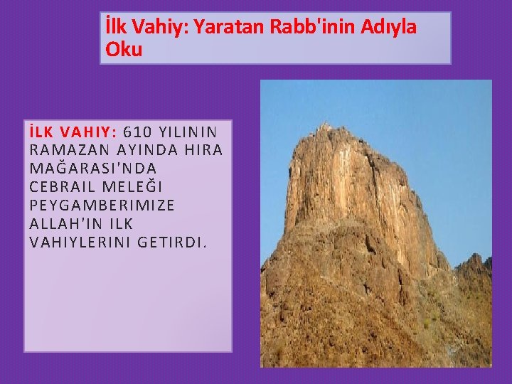 İlk Vahiy: Yaratan Rabb'inin Adıyla Oku İLK VAHIY: 610 YILININ RAMAZAN AYINDA HIRA MAĞARASI'NDA