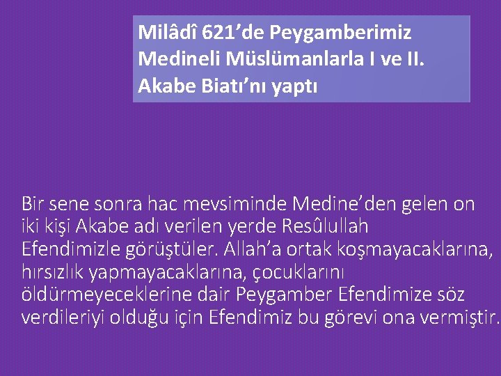 Milâdî 621’de Peygamberimiz Medineli Müslümanlarla I ve II. Akabe Biatı’nı yaptı Bir sene sonra