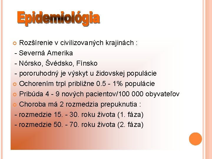 Rozšírenie v civilizovaných krajinách : - Severná Amerika - Nórsko, Švédsko, Fínsko - pororuhodný