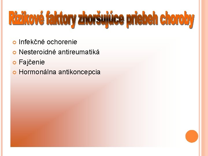 Infekčné ochorenie Nesteroidné antireumatiká Fajčenie Hormonálna antikoncepcia 