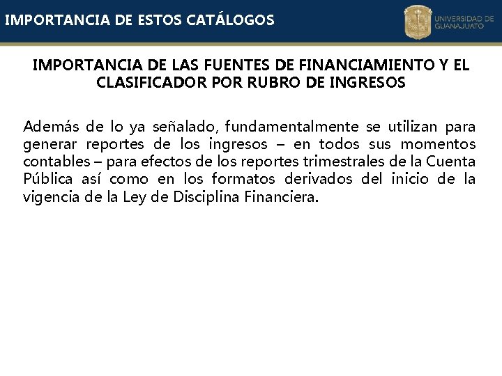 IMPORTANCIA DE ESTOS CATÁLOGOS IMPORTANCIA DE LAS FUENTES DE FINANCIAMIENTO Y EL CLASIFICADOR POR IMPORTANCIA DE ESTOS CATÁLOGOS IMPORTANCIA DE LAS FUENTES DE FINANCIAMIENTO Y EL CLASIFICADOR POR