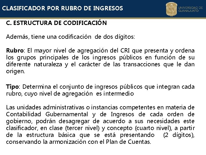 CLASIFICADOR POR RUBRO DE INGRESOS C. ESTRUCTURA DE CODIFICACIÓN Además, tiene una codificación de CLASIFICADOR POR RUBRO DE INGRESOS C. ESTRUCTURA DE CODIFICACIÓN Además, tiene una codificación de