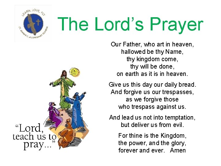 The Lord’s Prayer Our Father, who art in heaven, hallowed be thy Name, thy