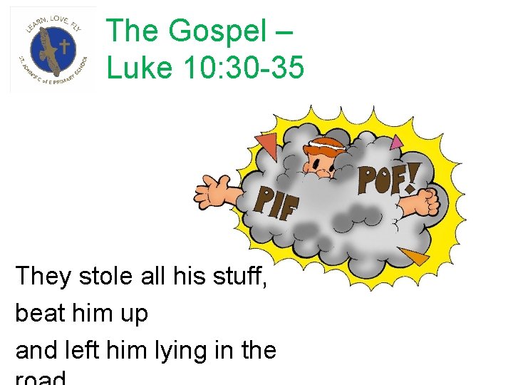 The Gospel – Luke 10: 30 -35 They stole all his stuff, beat him