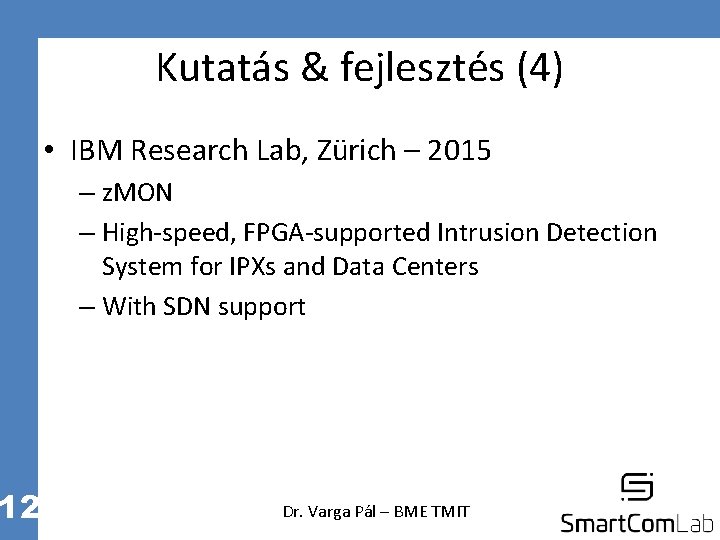 12 Kutatás & fejlesztés (4) • IBM Research Lab, Zürich – 2015 – z.