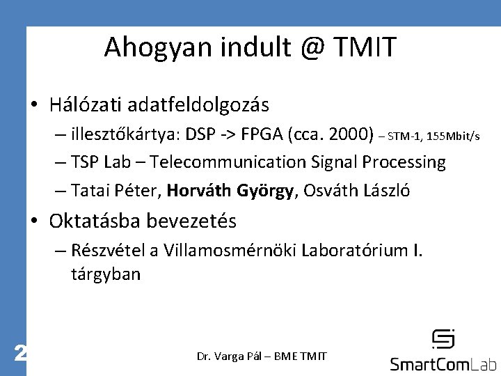 Ahogyan indult @ TMIT • Hálózati adatfeldolgozás – illesztőkártya: DSP -> FPGA (cca. 2000)
