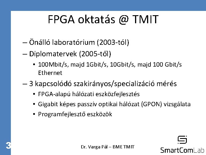 FPGA oktatás @ TMIT – Önálló laboratórium (2003 -tól) – Diplomatervek (2005 -től) •