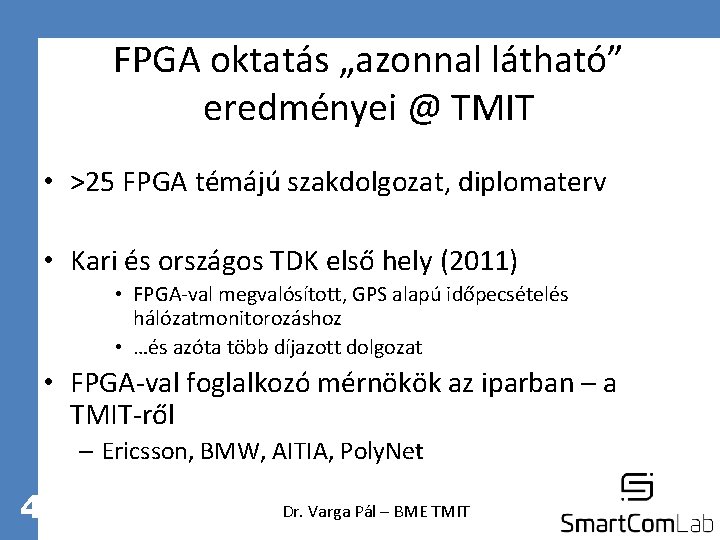 FPGA oktatás „azonnal látható” eredményei @ TMIT • >25 FPGA témájú szakdolgozat, diplomaterv •