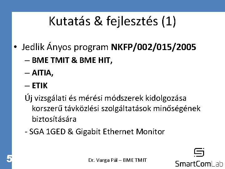 Kutatás & fejlesztés (1) • Jedlik Ányos program NKFP/002/015/2005 – BME TMIT & BME