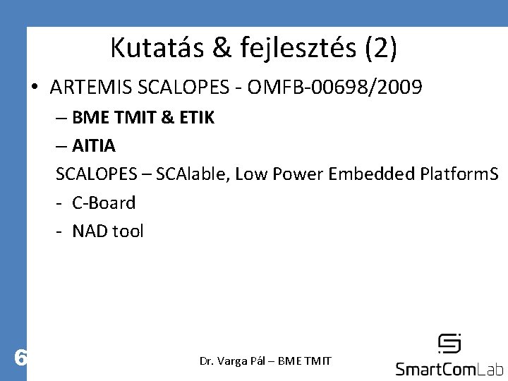 Kutatás & fejlesztés (2) • ARTEMIS SCALOPES - OMFB-00698/2009 – BME TMIT & ETIK