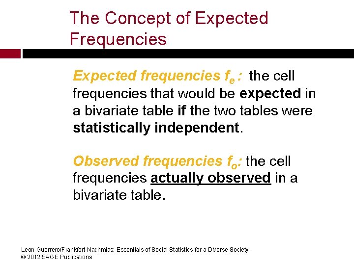 The Concept of Expected Frequencies Expected frequencies fe : the cell frequencies that would