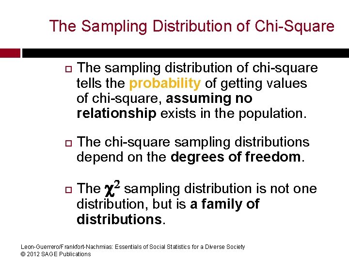 The Sampling Distribution of Chi-Square The sampling distribution of chi-square tells the probability of