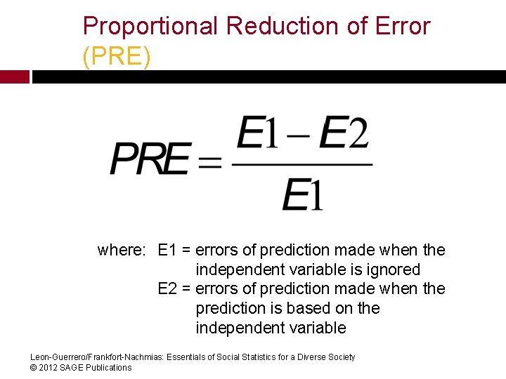 Proportional Reduction of Error (PRE) where: E 1 = errors of prediction made when